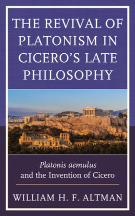 The Revival of Platonism in Ciceros Late