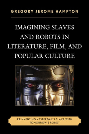 Imagining Slaves and Robots in Literature Film