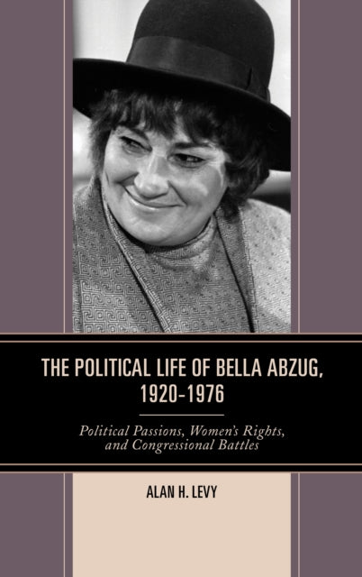 The Political Life of Bella Abzug 19201976