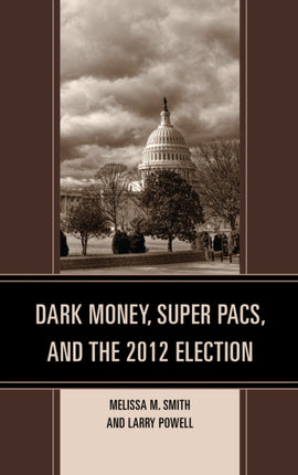 Dark Money Super PACs and the 2012 Election