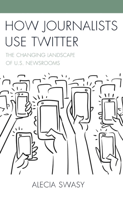 How Journalists Use Twitter: The Changing Landscape of U.S. Newsrooms