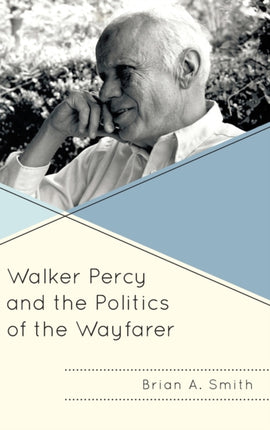 Walker Percy and the Politics of the Wayfarer