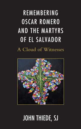 Remembering Oscar Romero and the Martyrs of El