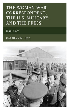 The Woman War Correspondent the U.S. Military and