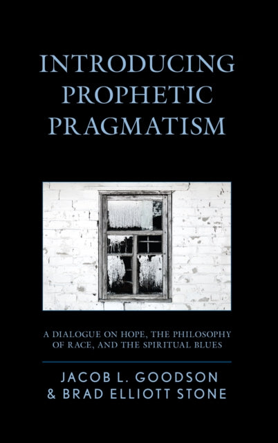 Introducing Prophetic Pragmatism: A Dialogue on Hope, the Philosophy of Race, and the Spiritual Blues