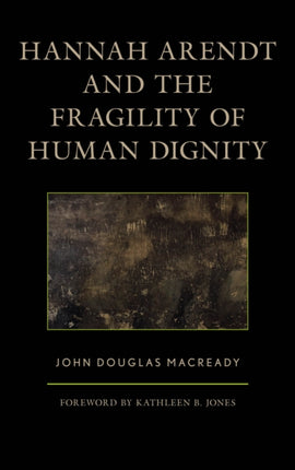 Hannah Arendt and the Fragility of Human Dignity