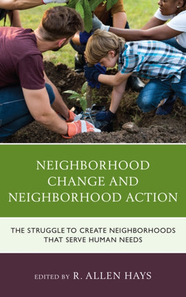 Neighborhood Change and Neighborhood Action: The Struggle to Create Neighborhoods that Serve Human Needs