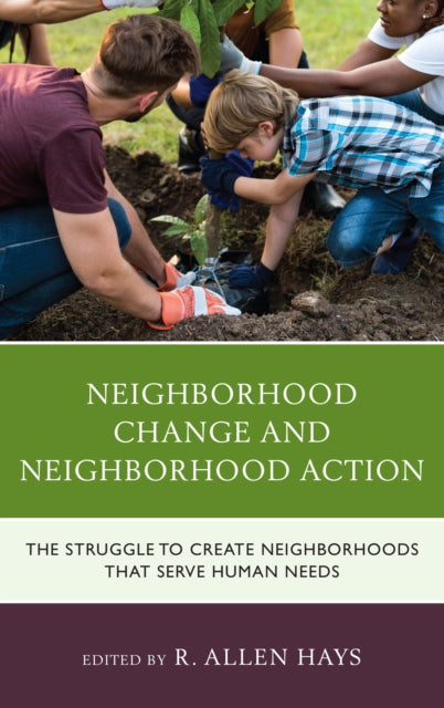 Neighborhood Change and Neighborhood Action: The Struggle to Create Neighborhoods that Serve Human Needs