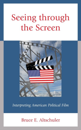 Seeing through the Screen: Interpreting American Political Film