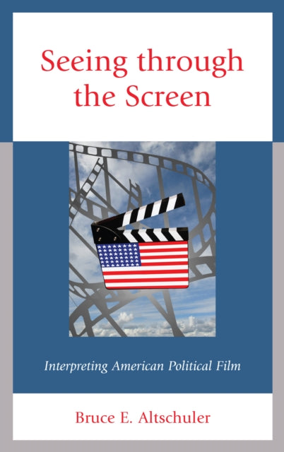 Seeing through the Screen: Interpreting American Political Film