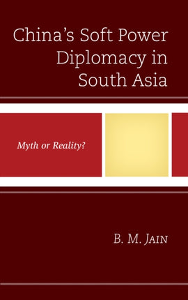Chinas Soft Power Diplomacy in South Asia