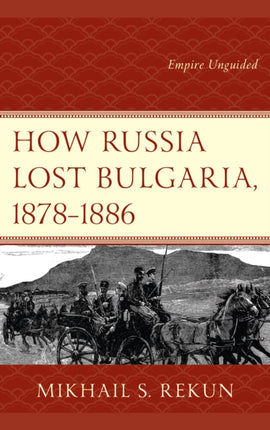 How Russia Lost Bulgaria 18781886