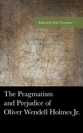The Pragmatism and Prejudice of Oliver Wendell