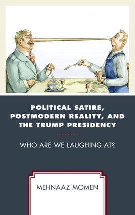 Political Satire Postmodern Reality and the Trump