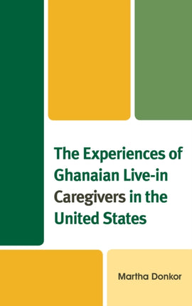The Experiences of Ghanaian Livein Caregivers in