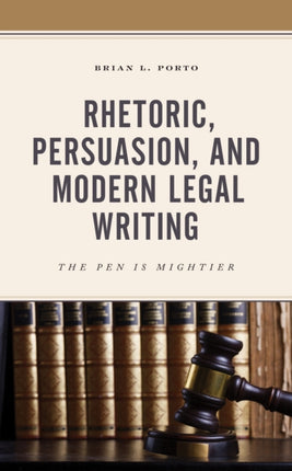 Rhetoric Persuasion and Modern Legal Writing