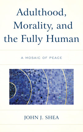 Adulthood Morality and the Fully Human
