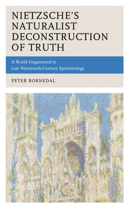 Nietzsches Naturalist Deconstruction of Truth