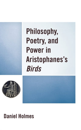 Philosophy Poetry and Power in Aristophaness