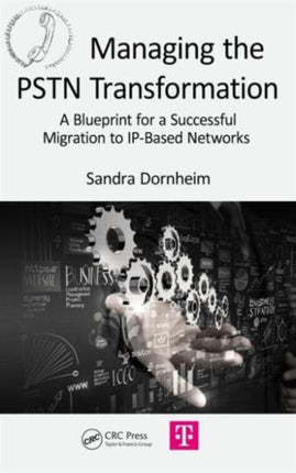 Managing the PSTN Transformation: A Blueprint for a Successful Migration to IP-Based Networks