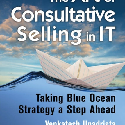 The Art of Consultative Selling in IT: Taking Blue Ocean Strategy a Step Ahead