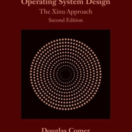 Operating System Design: The Xinu Approach, Second Edition