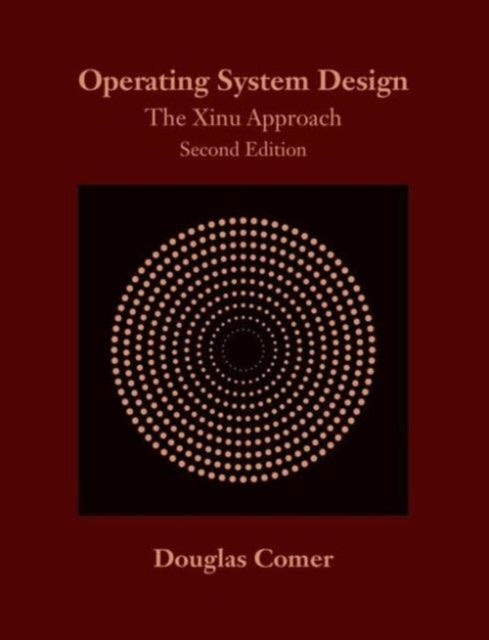 Operating System Design: The Xinu Approach, Second Edition