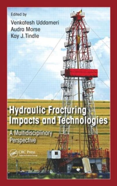 Hydraulic Fracturing Impacts and Technologies: A Multidisciplinary Perspective