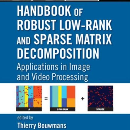 Handbook of Robust Low-Rank and Sparse Matrix Decomposition: Applications in Image and Video Processing