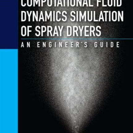 Computational Fluid Dynamics Simulation of Spray Dryers: An Engineer’s Guide