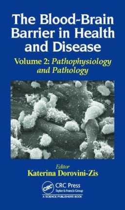 The Blood-Brain Barrier in Health and Disease, Volume Two: Pathophysiology and Pathology