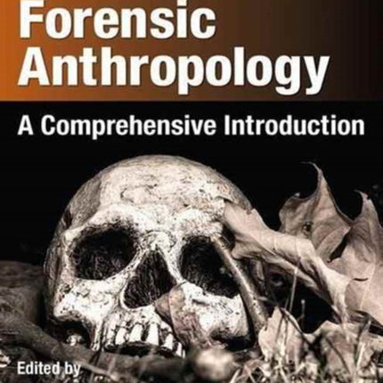 Forensic Anthropology: A Comprehensive Introduction, Second Edition