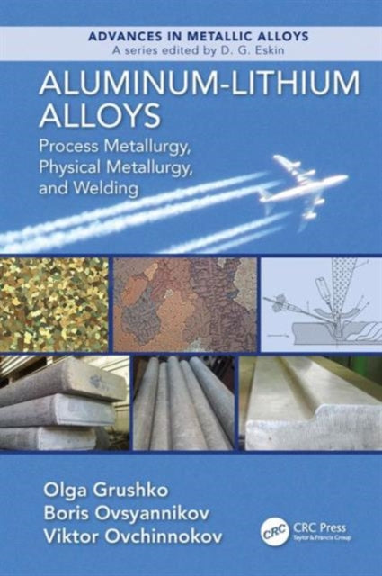 Aluminum-Lithium Alloys: Process Metallurgy, Physical Metallurgy, and Welding