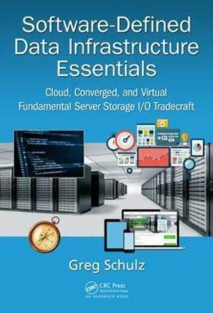 Software-Defined Data Infrastructure Essentials: Cloud, Converged, and Virtual Fundamental Server Storage I/O Tradecraft