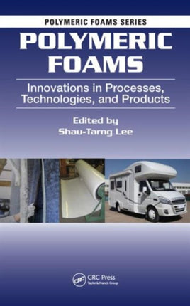 Polymeric Foams: Innovations in Processes, Technologies, and Products