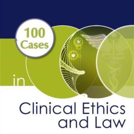 100 Cases in Clinical Ethics and Law