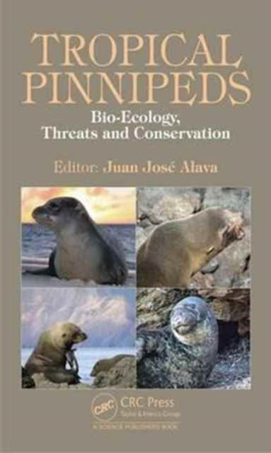 Tropical Pinnipeds: Bio-Ecology, Threats and Conservation