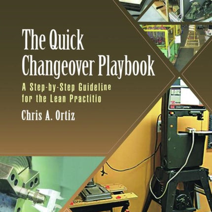 The Quick Changeover Playbook: A Step-by-Step Guideline for the Lean Practitioner