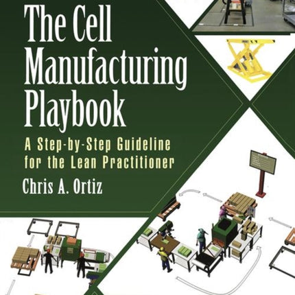 The Cell Manufacturing Playbook: A Step-by-Step Guideline for the Lean Practitioner