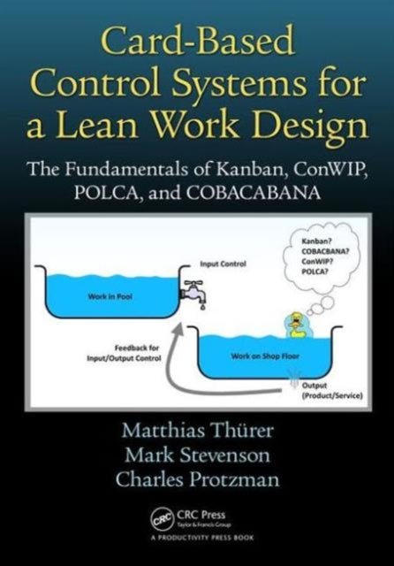 Card-Based Control Systems for a Lean Work Design: The Fundamentals of Kanban, ConWIP, POLCA, and COBACABANA