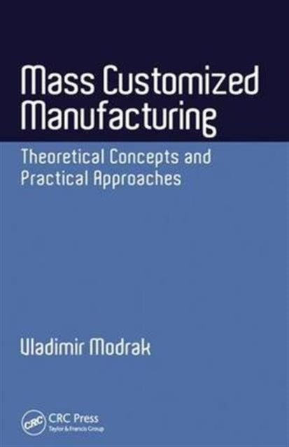 Mass Customized Manufacturing: Theoretical Concepts and Practical Approaches