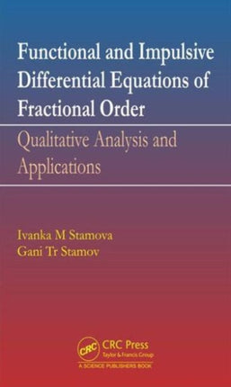 Functional and Impulsive Differential Equations of Fractional Order: Qualitative Analysis and Applications