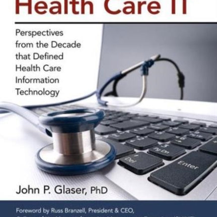 Glaser on Health Care IT: Perspectives from the Decade that Defined Health Care Information Technology