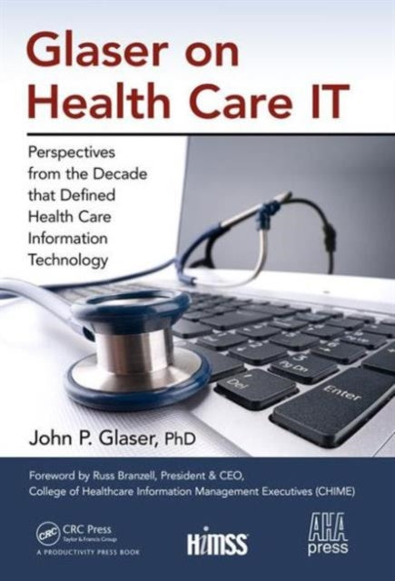 Glaser on Health Care IT: Perspectives from the Decade that Defined Health Care Information Technology