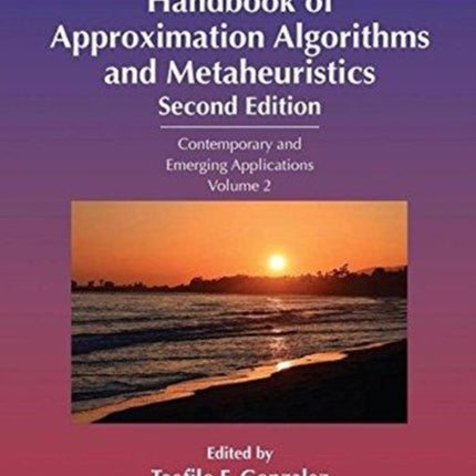 Handbook of Approximation Algorithms and Metaheuristics: Contemporary and Emerging Applications, Volume 2