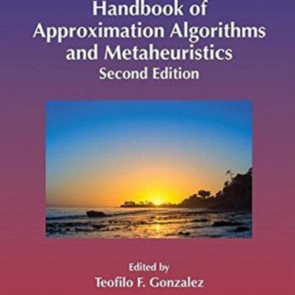 Handbook of Approximation Algorithms and Metaheuristics Second Edition