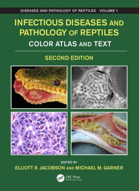 Infectious Diseases and Pathology of Reptiles: Color Atlas and Text, Diseases and Pathology of Reptiles Volume 1