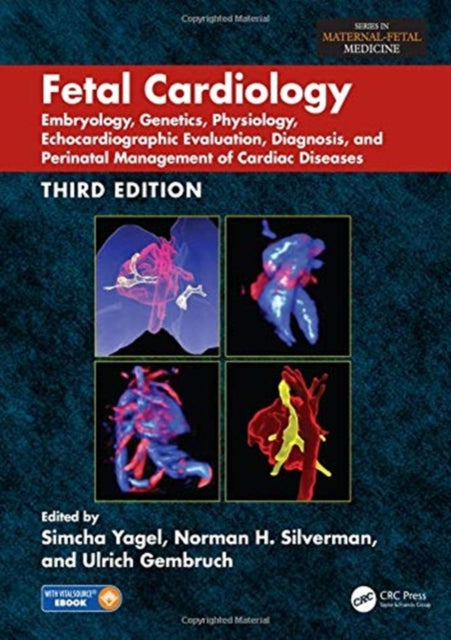 Fetal Cardiology: Embryology, Genetics, Physiology, Echocardiographic Evaluation, Diagnosis, and Perinatal Management of Cardiac Diseases, Third Edition