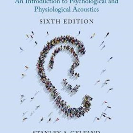 Hearing: An Introduction to Psychological and Physiological Acoustics, Sixth Edition