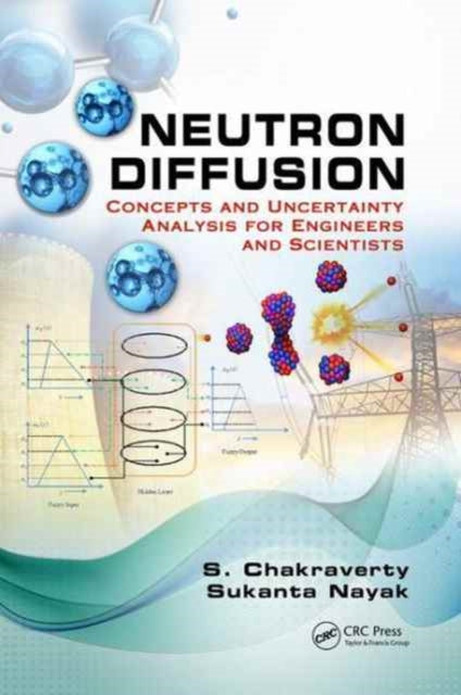 Neutron Diffusion: Concepts and Uncertainty Analysis for Engineers and Scientists